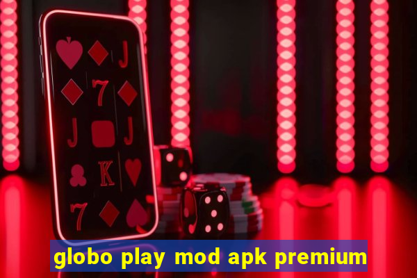 globo play mod apk premium